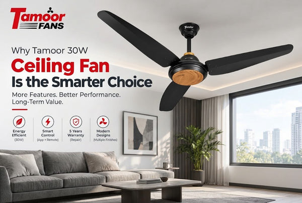Why Choose Tamoor 30W Ceiling Fan Over Other 30W Models in Pakistan?